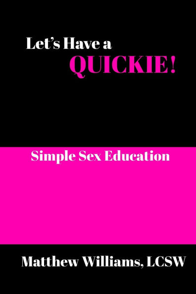Let's Have A Quickie!: Simple Sex Education
