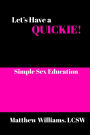 Let's Have A Quickie!: Simple Sex Education