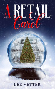 Title: A Retail Carol, Author: Lee Vetter