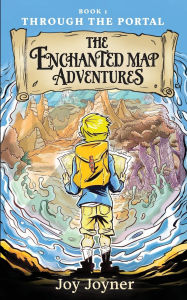 Title: The Enchanted Map Adventures: Through the Portal, Author: Joy S Joyner
