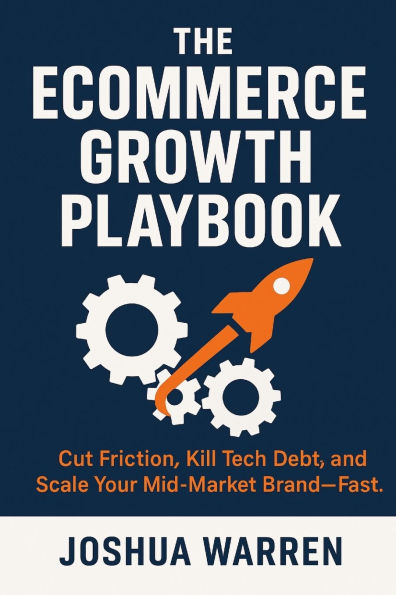 The Ecommerce Growth Playbook: Cut Friction, Kill Tech Debt, and Scale Your Mid-Market Brand-Fast