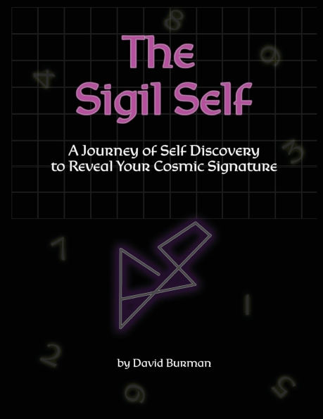 The Sigil Self: A Journey of Self Discovery to Reveal Your Cosmic Signature