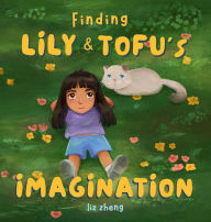 Title: Finding Lily & Tofu's Imagination, Author: Liz Zheng