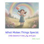 What Makes Things Special: Little lessons in love, joy, and you