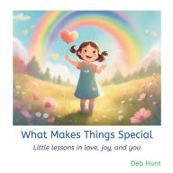 Download internet books free What Makes Things Special: Little lessons in love, joy, and you RTF CHM