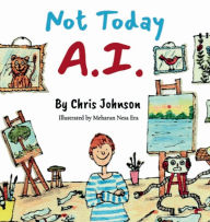 Title: Not Today A.I., Author: Chris Johnson