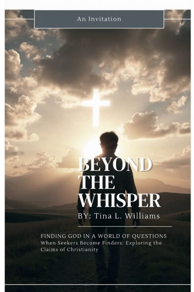 BEYOND THE WHISPER: FINDING GOD A WORLD OF QUESTIONS