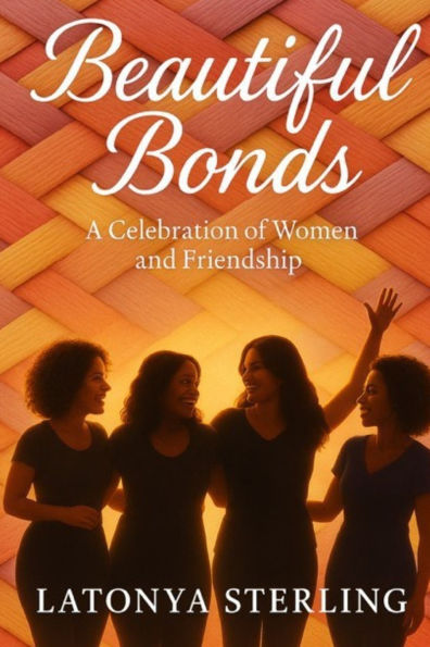 Beautiful Bonds: A Celebration of Women and Friendship