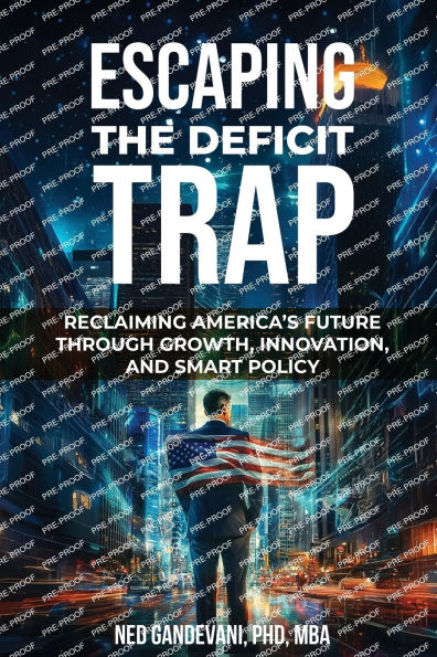 Escaping the Deficit Trap: Reclaiming America's Future Through Growth, Innovation, and Smart Policy