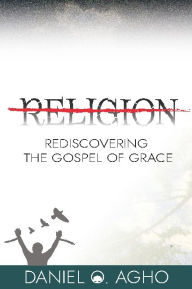 Free books download nook Religion: Rediscovering the Gospel of Grace by Daniel Agho