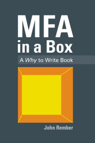 Title: MFA in a Box: A Why to Write Book, Author: John Rember