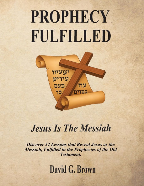 PROPHECY FULFILLED Jesus is the Messiah