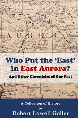 Who Put the 'East' East Aurora?: And Other Chronicles of Our Past