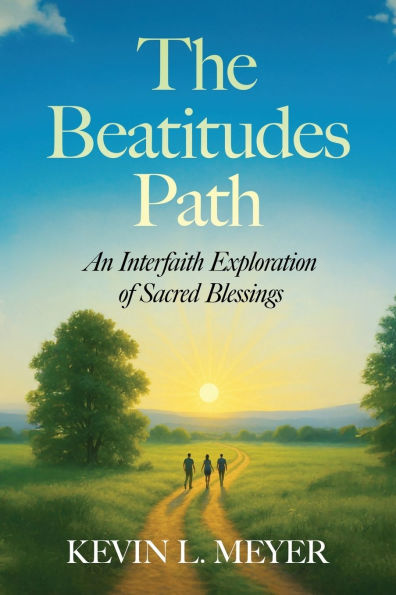 The Beatitudes Path: An Interfaith Exploration of Sacred Blessings