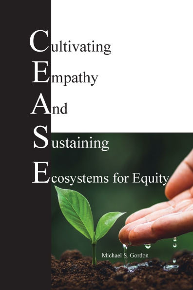 C.E.A.S.E. for Equity: Cultivating Empathy And Sustaining Ecosystems Equity