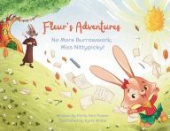 Title: Fleur's Adventures: No More Burrowwork, Miss Nittypicky!, Author: Emily Ann Pooler