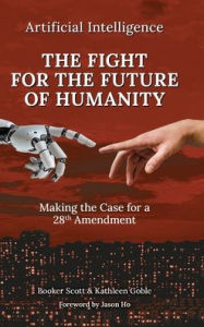 Title: The Fight For The Future of Humanity: Making The Case for a 28th Amendment, Author: Booker Scott