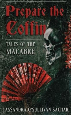 Prepare the Coffin: Tales of the Macabre