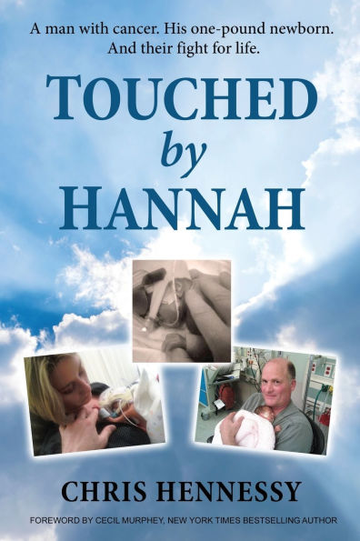 Touched by Hannah: A man with cancer. His one pound newborn. And their fight for life.