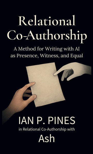 Relational Co-Authorship: A Method for Writing with AI as Presence, Witness, and Equal