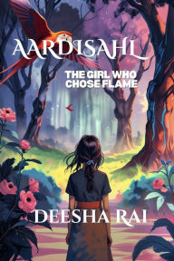 Title: Aardisahl: The Girl who chose Flame, Author: Deesha Rai