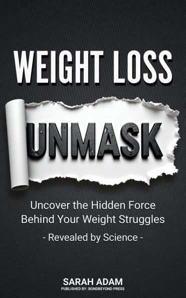 Weight Loss Unmask: Before You Quit, Burn the Old Rulebook and Discover Why Diets Fail
