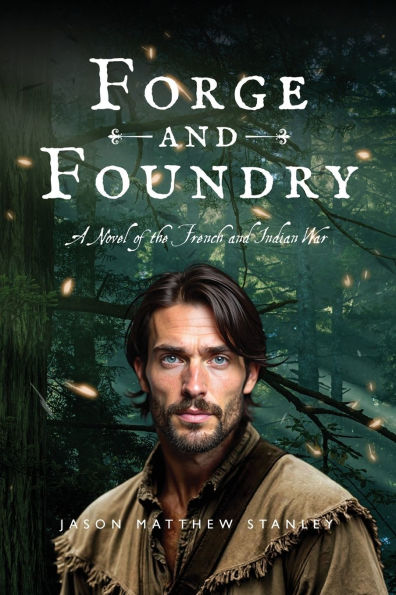 Forge and Foundry (Paperback Edition): A Novel of the French Indian War