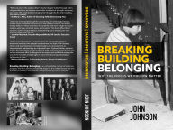 Title: Breaking Building Belonging: Why the Voices We Follow Matter, Author: John Johnson