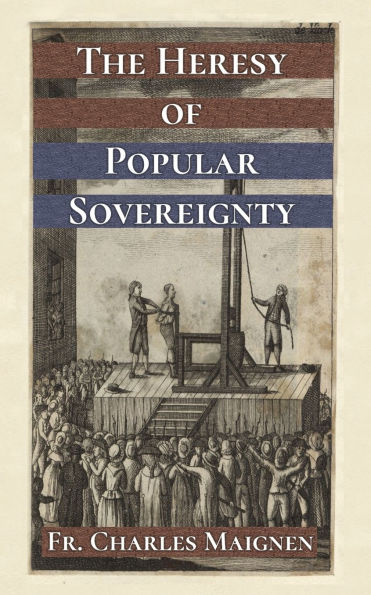 The Heresy of Popular Sovereignty