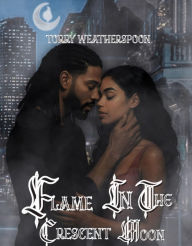 Title: Flame In The Crescent Moon, Author: Torry Weatherspoon