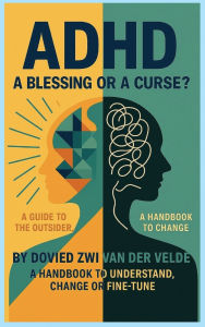 Title: adhd a blessing or a curse, Author: Dovied Z Van Der Velde