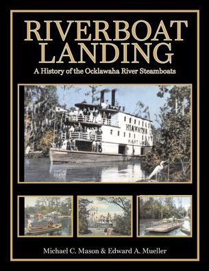 Riverboat Landing: A History of the Ocklawaha River Steamboats