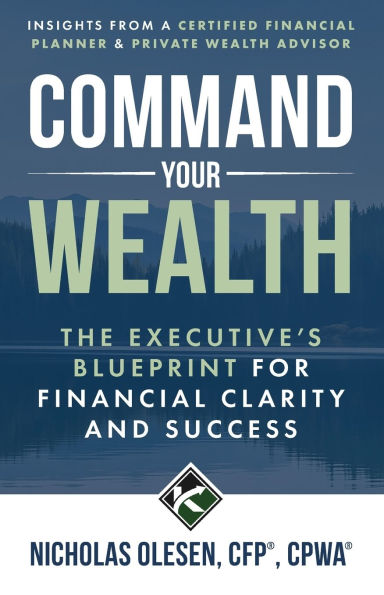 Command Your Wealth: The executive's blueprint for financial clarity and success