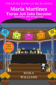 Title: Maria Martinez Turns Art Into Income: Bilingual Edition - English & Spanish, Author: Mara Williams
