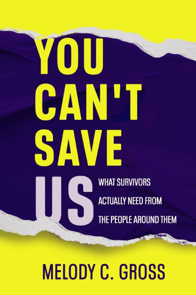 You Can't Save Us: What Survivors Actually Need from the People Around Them