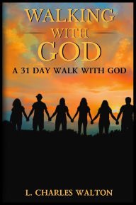 Title: Walking With God: A 31 Day Walk With God, Author: Pastor L Charles Walton