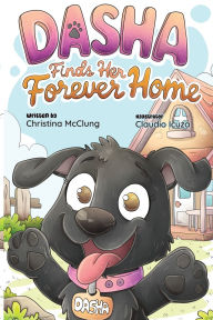 Title: Dasha Finds Her Forever Home, Author: Christina F McClung
