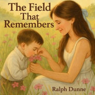 Title: The Field That Remembers, Author: Ralph Dunne