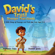 Title: David's Trust - Stronger Than Giants: Bible Story of Courage and Faith for Kids Ages 4-8, Author: Stephanie Tokpe
