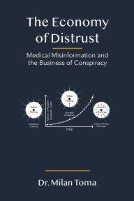 Title: The Economy of Distrust: Medical Misinformation and the Business of Conspiracy, Author: Milan Toma