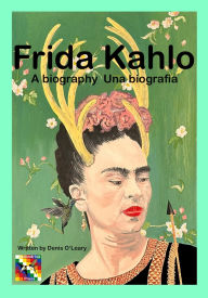 Title: Frida Kahlo: A biography Una biografï¿½a, Author: Denis O'Leary