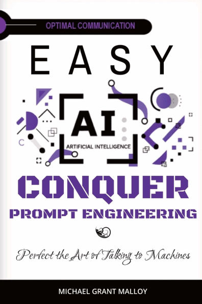 EASY AI Conquer Prompt Engineering: Perfect the Art of Talking to Machines