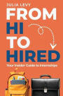 From Hi to Hired: Your Insider Guide to Internships