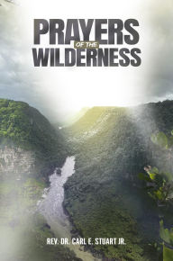Title: Prayers of the Wilderness, Author: Carl E Stuart