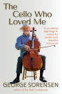 The Cello Who Loved Me: An accidental pilgrimage to master the world's most beautiful instrument
