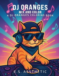 Title: DJ ORANGES - Mix and Color: a DJ ORANGES Coloring Book, Author: E S Aesthetic