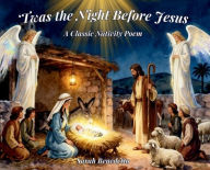 Title: 'Twas the Night Before Jesus: A Classic Nativity Poem, Author: Sarah Benedetto