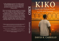Title: Kiko: From Life Without Parole to Life with Purpose, Author: David Carrillo