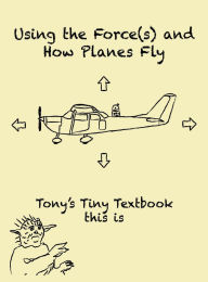 Title: Using the Force(s) and How Planes Fly, Author: Tony N
