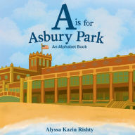 Title: A is for Asbury Park: An Alphabet Book, Author: Alyssa Kazin Rishty
